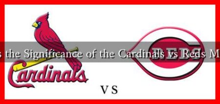 What Is the Significance of the Cardinals vs Reds Matchup?