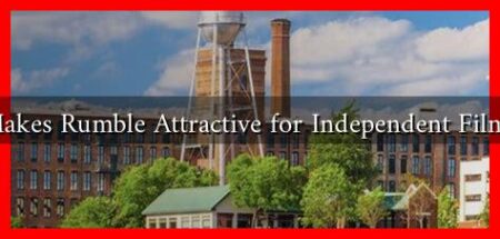 What Makes Rumble Attractive for Independent Filmmakers