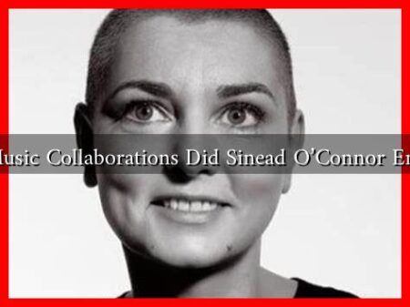 What Music Collaborations Did Sinead O’Connor Engage In What Music Collaborations Did Sinead O'Connor Engage In