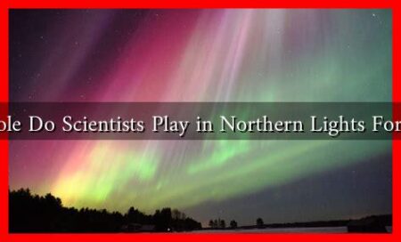 What Role Do Scientists Play in Northern Lights Forecasting