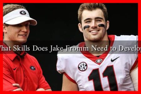 What Skills Does Jake Fromm Need to Develop? What Skills Does Jake Fromm Need to Develop?