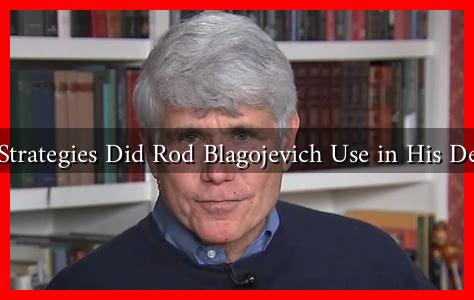 What Strategies Did Rod Blagojevich Use in His Defense?