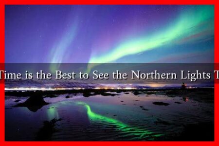 What Time is the Best to See the Northern Lights Tonight