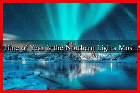 What Time of Year is the Northern Lights Most Active What Time of Year is the Northern Lights Most Active