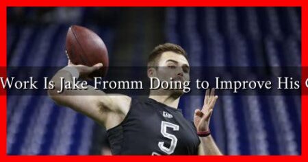 What Work Is Jake Fromm Doing to Improve His Game?