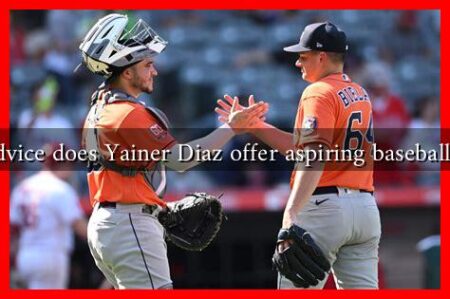 What advice does Yainer Diaz offer aspiring baseball players What advice does Yainer Diaz offer aspiring baseball players