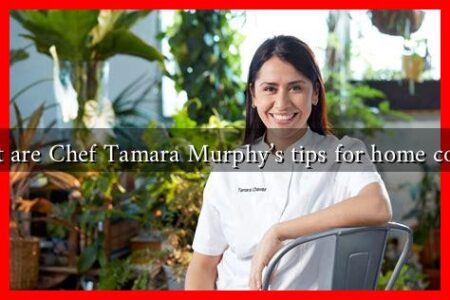 What are Chef Tamara Murphy’s tips for home cooks?