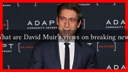 What are David Muir's views on breaking news