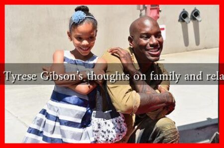 What are Tyrese Gibson's thoughts on family and relationships
