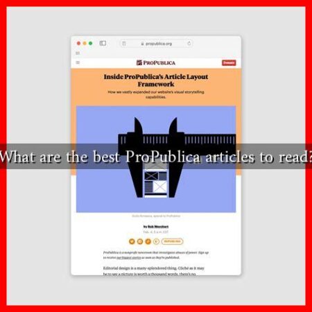 What are the best ProPublica articles to read?