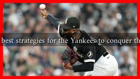 What are the best strategies for the Yankees to conquer the White Sox?
