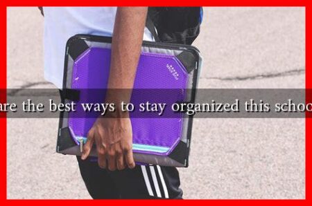 What are the best ways to stay organized this school year? What are the best ways to stay organized this school year?