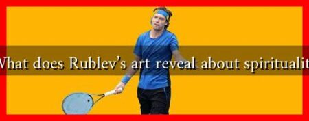 What does Rublev's art reveal about spirituality