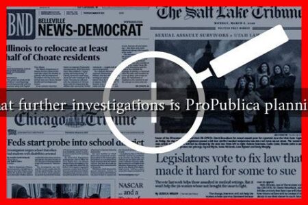 What further investigations is ProPublica planning?