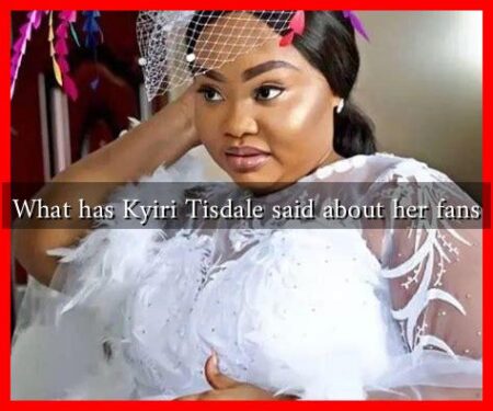 What has Kyiri Tisdale said about her fans What has Kyiri Tisdale said about her fans
