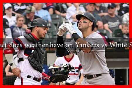What impact does weather have on Yankees vs White Sox games?