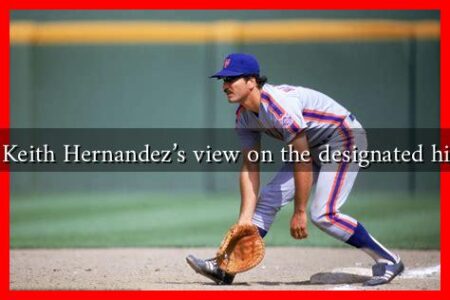 What is Keith Hernandez’s view on the designated hitter rule What is Keith Hernandez's view on the designated hitter rule
