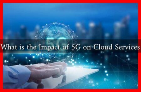 What is the Impact of 5G on Cloud Services