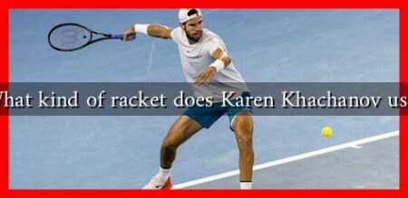 What kind of racket does Karen Khachanov use? What kind of racket does Karen Khachanov use?