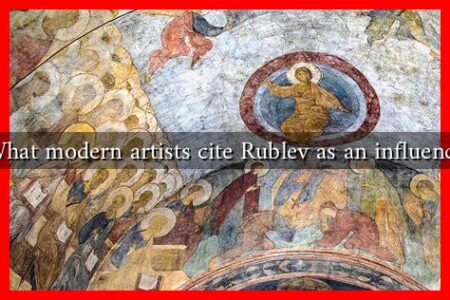 What modern artists cite Rublev as an influence