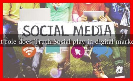 What role does Truth Social play in digital marketing