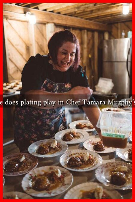 What role does plating play in Chef Tamara Murphy’s cuisine? What role does plating play in Chef Tamara Murphy's cuisine?