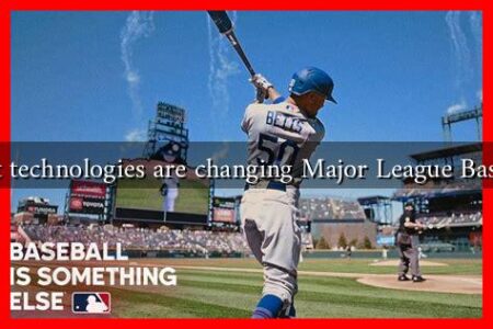 What technologies are changing Major League Baseball