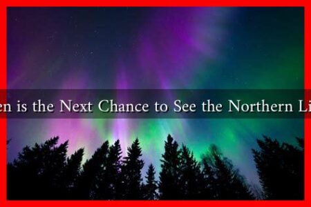 When is the Next Chance to See the Northern Lights