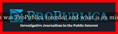 When was ProPublica founded and what is its mission?