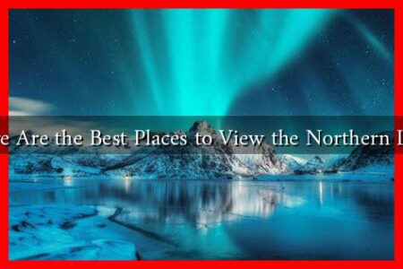 Where Are the Best Places to View the Northern Lights