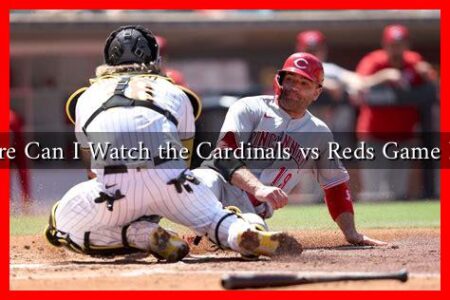 Where Can I Watch the Cardinals vs Reds Game Live? Where Can I Watch the Cardinals vs Reds Game Live?
