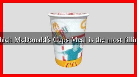 Which McDonald's Cups Meal is the most filling?