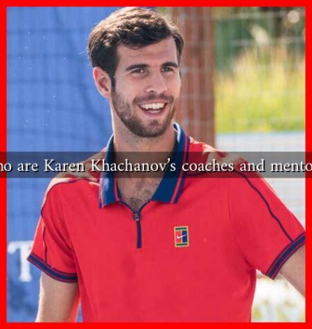 Who are Karen Khachanov's coaches and mentors?