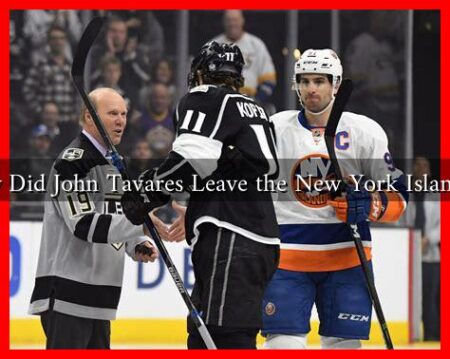 Why Did John Tavares Leave the New York Islanders Why Did John Tavares Leave the New York Islanders