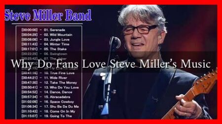 Why Do Fans Love Steve Miller’s Music Why Do Fans Love Steve Miller's Music