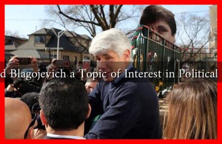 Why Is Rod Blagojevich a Topic of Interest in Political Discourse? Why Is Rod Blagojevich a Topic of Interest in Political Discourse?