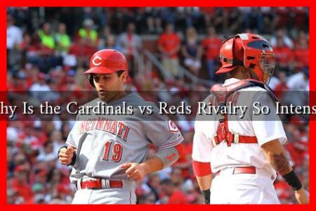 Why Is the Cardinals vs Reds Rivalry So Intense?