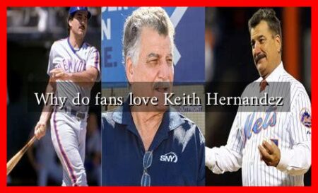 Why do fans love Keith Hernandez