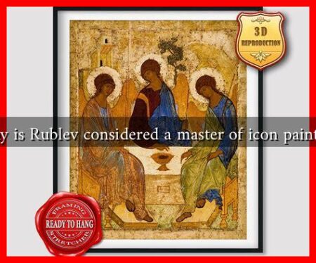 Why is Rublev considered a master of icon painting