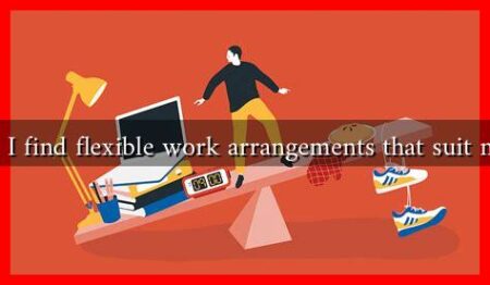 How can I find flexible work arrangements that suit my family How can I find flexible work arrangements that suit my family