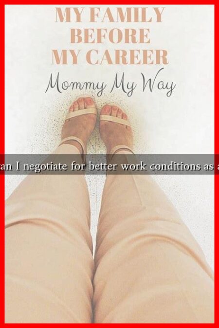 How can I negotiate for better work conditions as a mom
