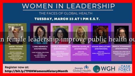 How can female leadership improve public health outcomes