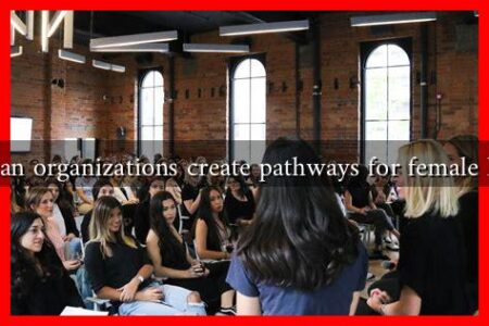 How can organizations create pathways for female leaders
