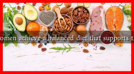 How can women achieve a balanced diet that supports their health?