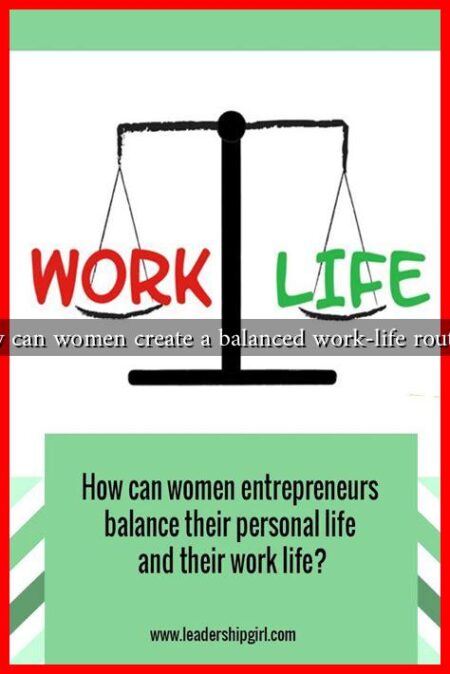 How can women create a balanced work-life routine?