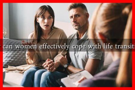 How can women effectively cope with life transitions? How can women effectively cope with life transitions?
