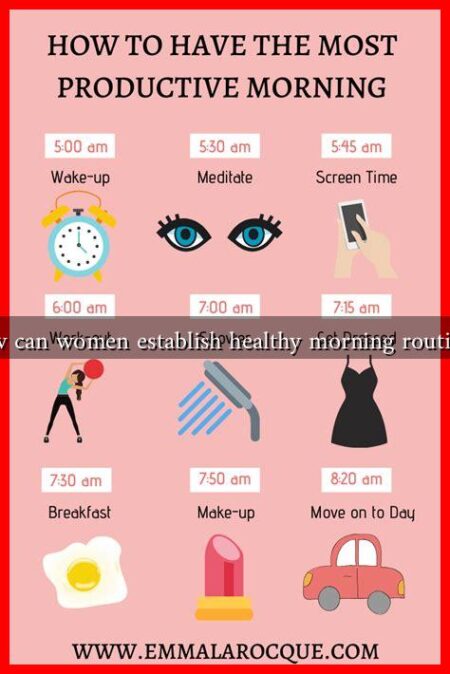 How can women establish healthy morning routines?