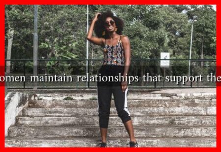 How can women maintain relationships that support their wellness? How can women maintain relationships that support their wellness?