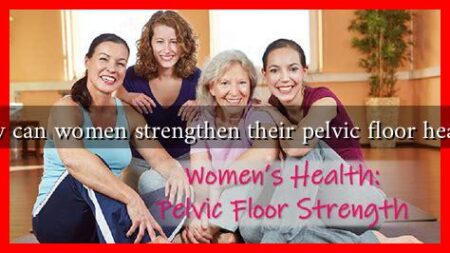 How can women strengthen their pelvic floor health?