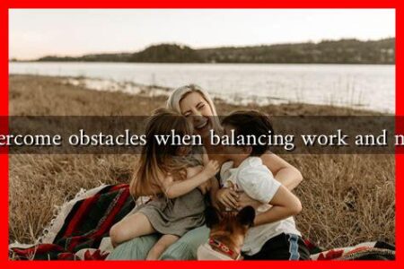 How to overcome obstacles when balancing work and motherhood How to overcome obstacles when balancing work and motherhood